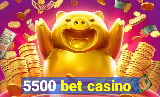 5500 bet casino